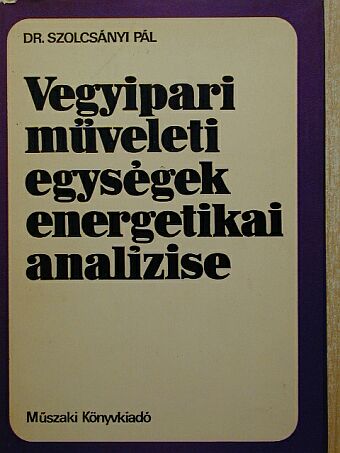 Dr. Szolcsányi Pál - Vegyipari műveleti egységek energetikai analízise [antikvár]