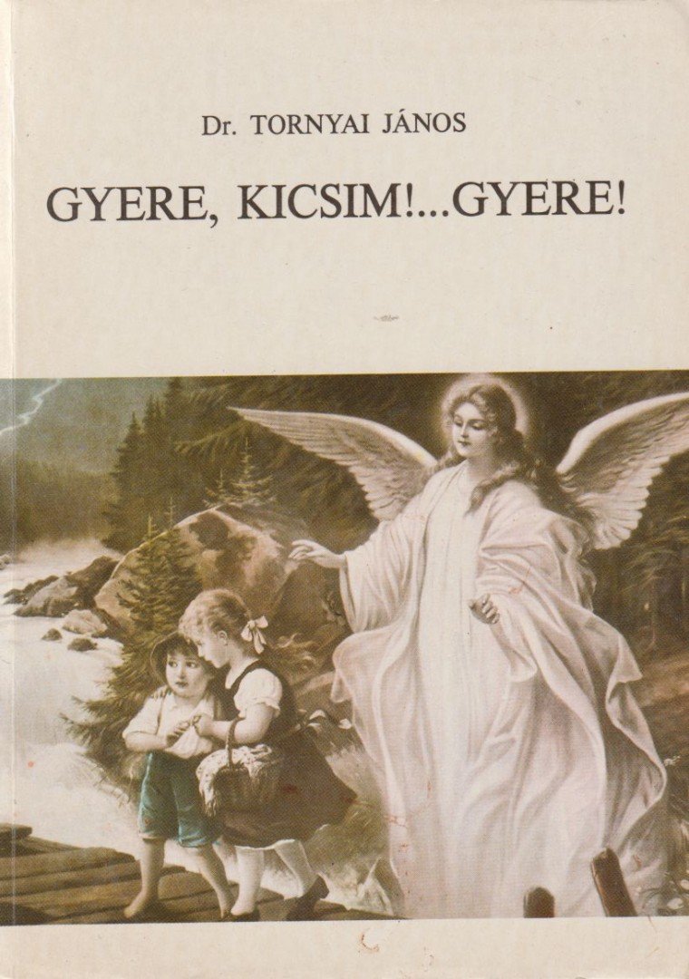 Tornyai János - Gyere, kicsim!...Gyere! [antikvár]