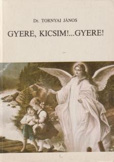 Tornyai János - Gyere, kicsim!...Gyere! [antikvár]