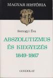 SOMOGYI ÉVA - Abszolutizmus és kiegyezés 1849-1867 [antikvár]