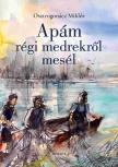 Apám régi medrekről mesél