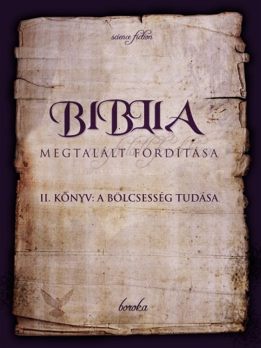 Boroka - Biblia Megtalált Fordítása II. könyv: A bölcsesség tudása [eKönyv: epub, mobi, pdf]