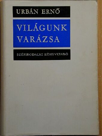 Urbán Ernő - Világunk varázsa [antikvár]