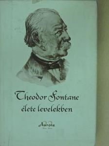 Theodor Fontane - Theodor Fontane élete levelekben [antikvár]