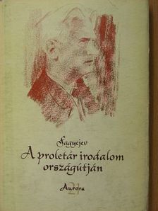 Alekszandr Alekszandrovics Fagyejev - A proletár irodalom országútján [antikvár]