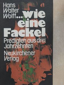 Hans Walter Wolff - ... wie eine Fackel [antikvár]