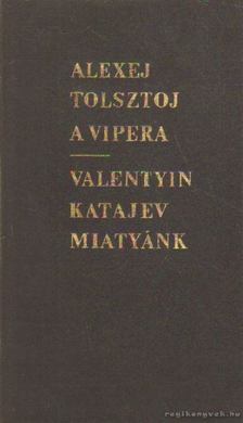 Katajev, Valentyin, Alekszej Tolsztoj - A vipera - Miatyánk [antikvár]