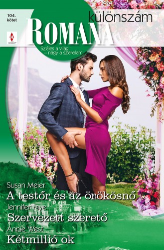 West Susan Meier; Jennifer Faye; Annie - Romana különszám 104. - A testőr és az örökösnő; Szervezett szerető; Kétmillió ok [eKönyv: epub, mobi]