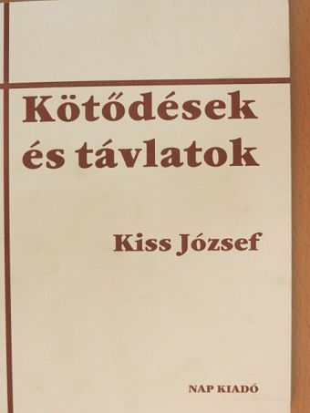 Kiss József - Kötődések és távlatok [antikvár]