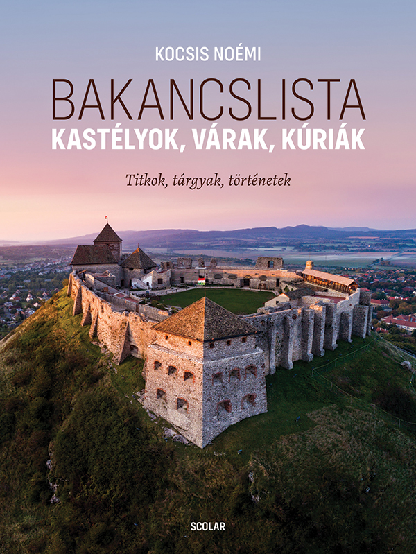 Kocsis Noémi - Bakancslista - Kastélyok, várak, kúriák (Titkok, tárgyak, történetek)