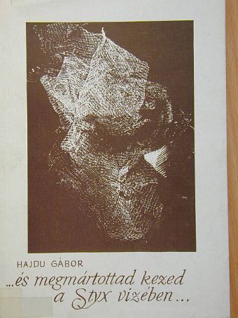Hajdu Gábor - ...és megmártottad kezed a Styx vizében... [antikvár]