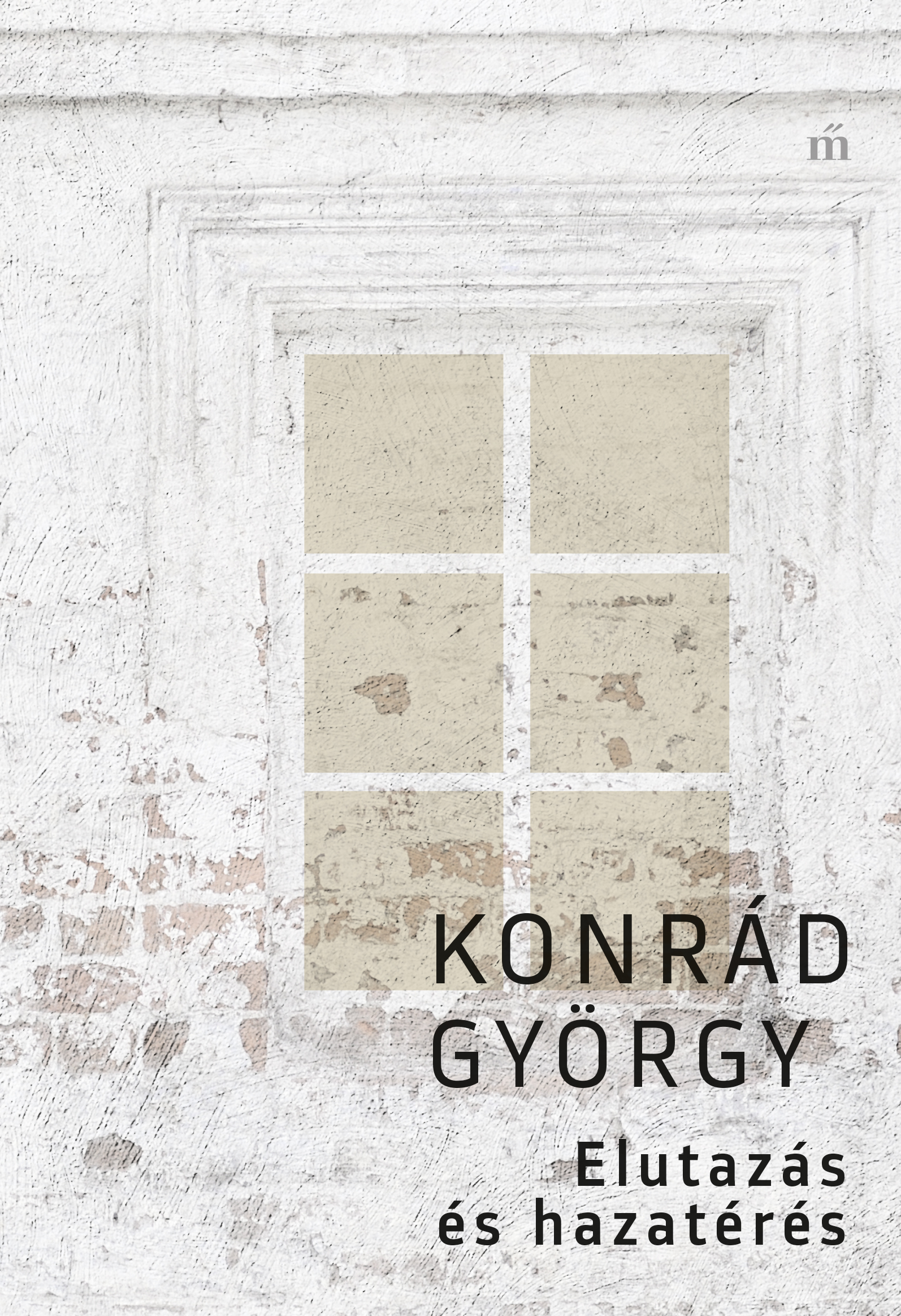 KONRÁD GYÖRGY - Elutazás és hazatérés [eKönyv: epub, mobi]