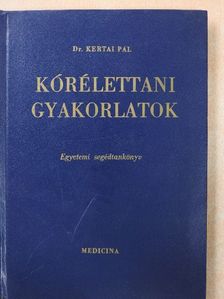 Dr. Kertai Pál - Kórélettani gyakorlatok [antikvár]