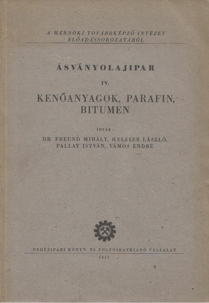 Dr. Freund Mihály, Helzler László, Pallay István, Vámos Endre - Ásványolajipar IV. [antikvár]