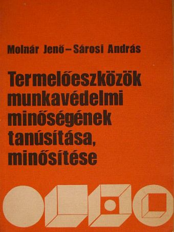 Molnár Jenő - Termelőeszközök munkavédelmi minőségének tanúsítása, minősítése [antikvár]