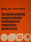 Molnár Jenő - Termelőeszközök munkavédelmi minőségének tanúsítása, minősítése [antikvár]