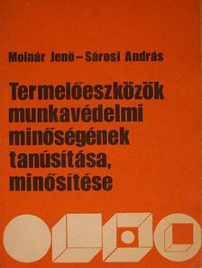 Molnár Jenő - Termelőeszközök munkavédelmi minőségének tanúsítása, minősítése [antikvár]