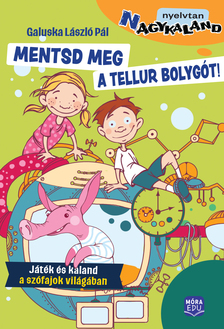 Dr. Galuska László Pál - Mentsd meg a Tellur bolygót! - Játék és kaland a szófajok világában