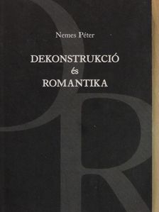 Nemes Péter - Dekonstrukció és romantika [antikvár]