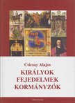 Csicsay Alajos - Királyok - fejedelmek - kormányzók [antikvár]