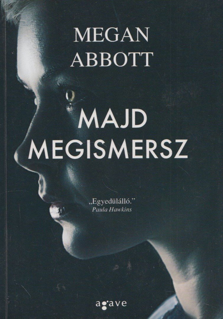 Megan Abbott - Majd megismersz [antikvár]