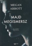 Megan Abbott - Majd megismersz [antikvár]