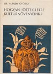 Mándy György - Hogyan jöttek létre kultúrnövényeink? [antikvár]