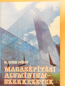 Dr. Seregi György - Magasépítési alumíniumszerkezetek [antikvár]