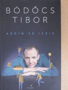 Bödőcs Tibor - Addig se iszik [antikvár]
