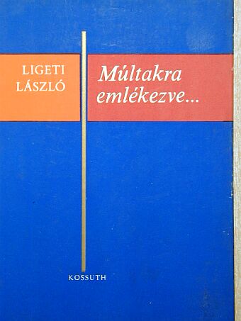 Ligeti László - Múltakra emlékezve... [antikvár]
