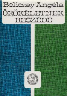 Beliczay Angéla - Örökéletnek beszéde [antikvár]