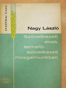 Dr. Nagy László - Szövetkezeti elvek termelőszövetkezeti mozgalmunkban  [antikvár]