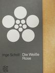 Inge Scholl - Die Weisse Rose [antikvár]