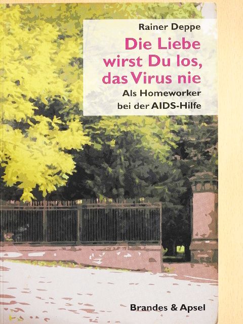 Rainer Deppe - Die Liebe wirst Du los, das Virus nie [antikvár]