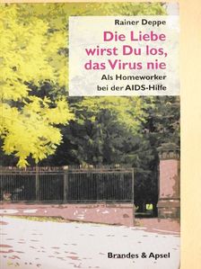 Rainer Deppe - Die Liebe wirst Du los, das Virus nie [antikvár]
