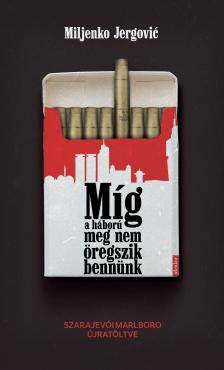 Miljenko Jergoviæ - Míg a háború meg nem öregszik bennünk - Szarajevói Marlboro újratöltve [eKönyv: epub, mobi]