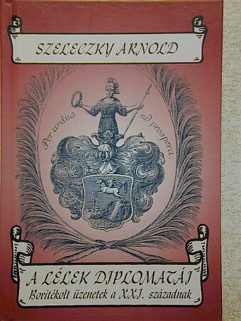Szeleczky Arnold - A lélek diplomatái [antikvár]