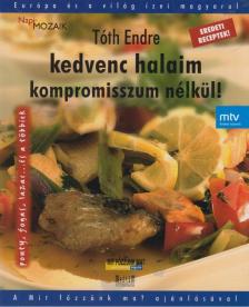 Tóth Endre - Kedvenc halaim kompromisszum nélkül! [antikvár]