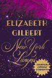 Elizabeth Gilbert - New York lányai - Szerelem, színház, szabadság
