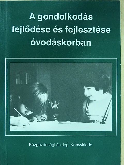 Bakonyiné Vince Ágnes - A gondolkodás fejlődése és fejlesztése óvodáskorban [antikvár]