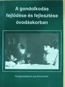 Bakonyiné Vince Ágnes - A gondolkodás fejlődése és fejlesztése óvodáskorban [antikvár]