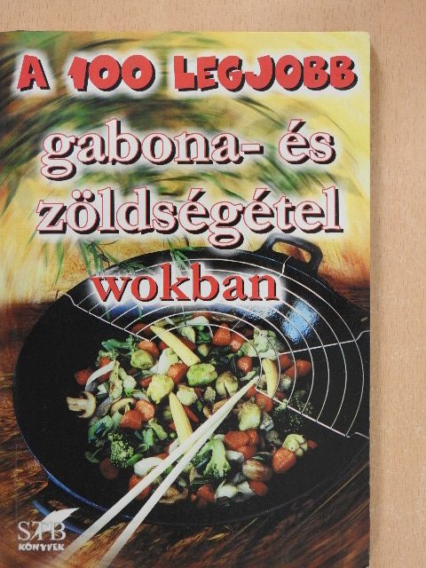 A 100 legjobb gabona- és zöldségétel wokban [antikvár]