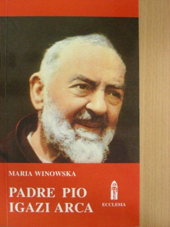 Maria Winowska - Padre Pio igazi arca [antikvár]