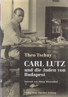 Theo Tschuy - Carl Lutz und die Juden von Budapest (dedikált) [antikvár]