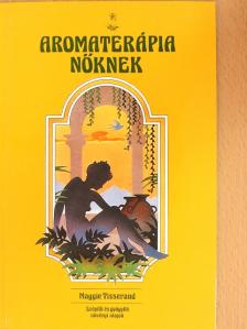Maggie Tisserand - Aromaterápia nőknek [antikvár]