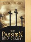 John Piper - Die Passion Jesu Christi [antikvár]