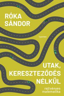 Róka Sándor - Utak, kereszteződés nélkül - Rejtvényes matematika [eKönyv: pdf]