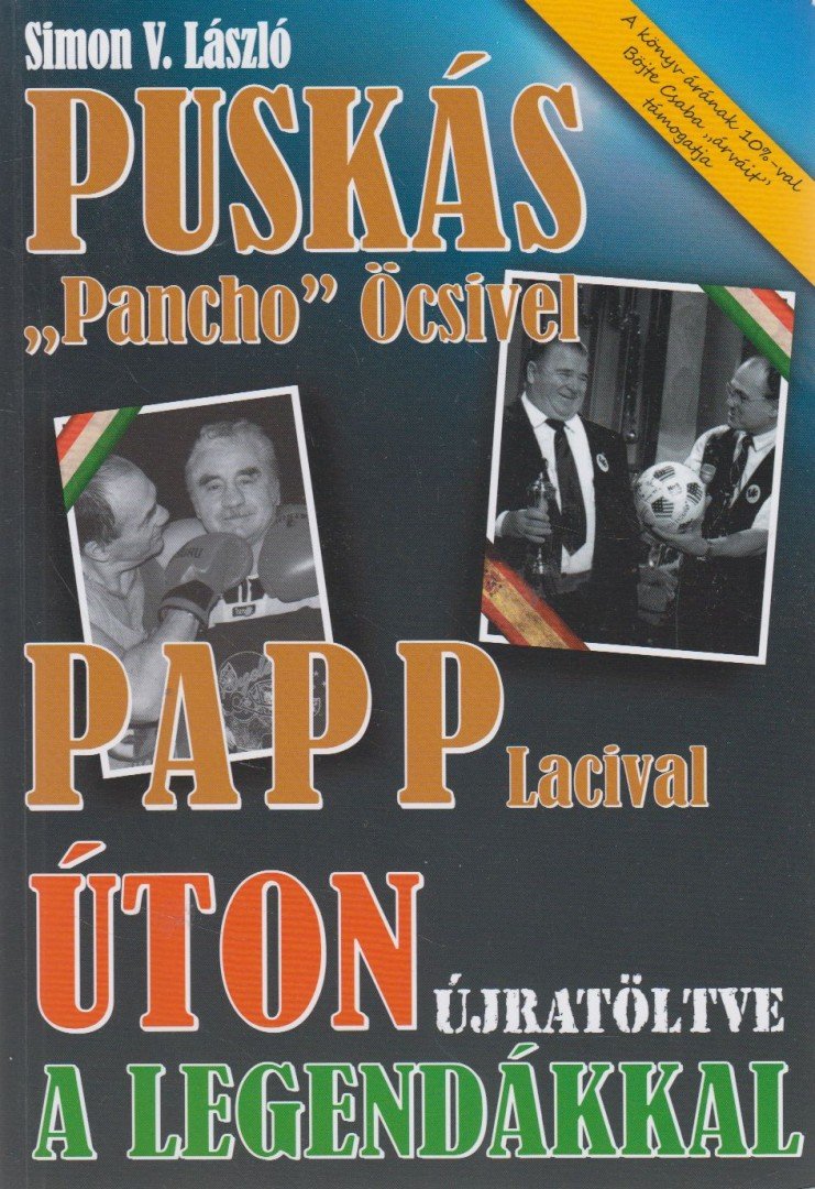 SIMON V. LÁSZLÓ - Úton a legendákkal - Puskás "Pancho" Öcsivel , Papp Lacival [antikvár]