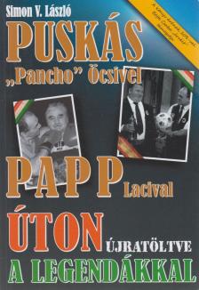 SIMON V. LÁSZLÓ - Úton a legendákkal - Puskás "Pancho" Öcsivel , Papp Lacival [antikvár]