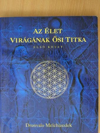 Drunvalo Melchizedek - Az Élet Virágának ősi titka I. [antikvár]